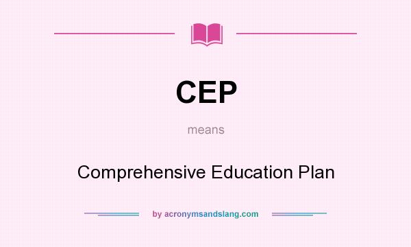 What does CEP mean? It stands for Comprehensive Education Plan