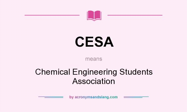 What does CESA mean? It stands for Chemical Engineering Students Association