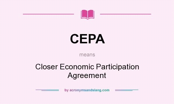 What does CEPA mean? It stands for Closer Economic Participation Agreement