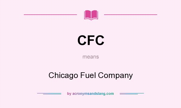 What does CFC mean? It stands for Chicago Fuel Company