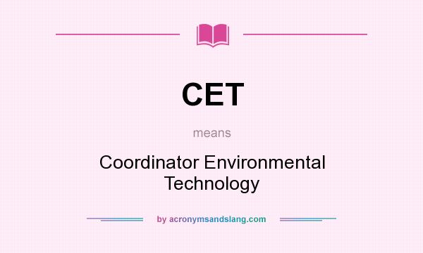What does CET mean? It stands for Coordinator Environmental Technology