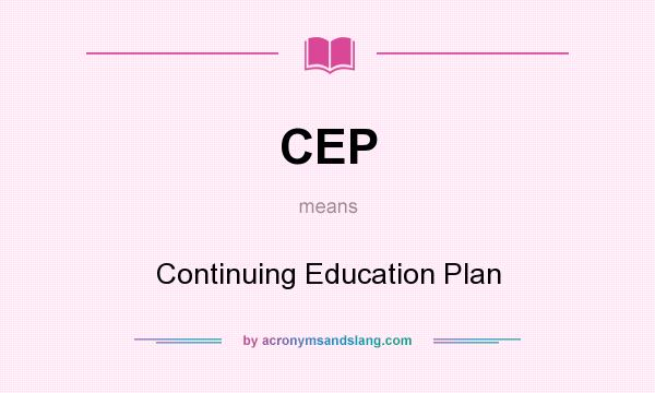 What does CEP mean? It stands for Continuing Education Plan