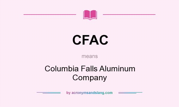 What does CFAC mean? It stands for Columbia Falls Aluminum Company