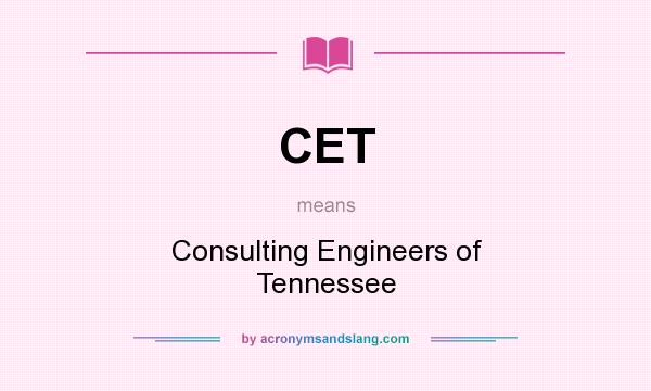 What does CET mean? It stands for Consulting Engineers of Tennessee