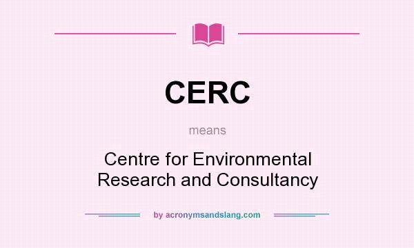 What does CERC mean? It stands for Centre for Environmental Research and Consultancy
