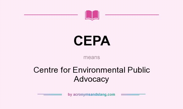 What does CEPA mean? It stands for Centre for Environmental Public Advocacy
