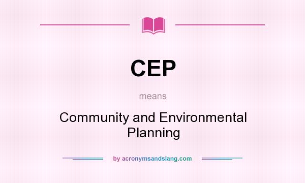 What does CEP mean? It stands for Community and Environmental Planning