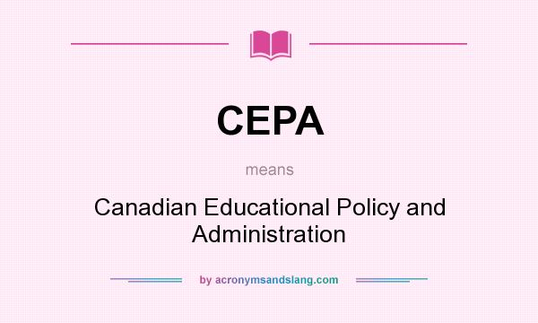 What does CEPA mean? It stands for Canadian Educational Policy and Administration