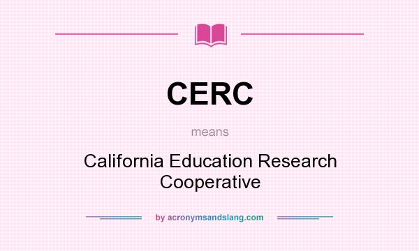 What does CERC mean? It stands for California Education Research Cooperative