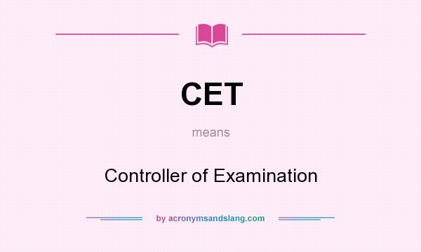 What does CET mean? It stands for Controller of Examination