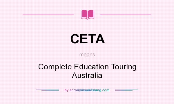 What does CETA mean? It stands for Complete Education Touring Australia