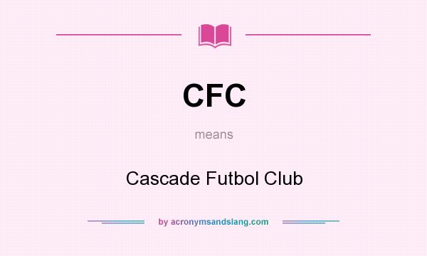 What does CFC mean? It stands for Cascade Futbol Club