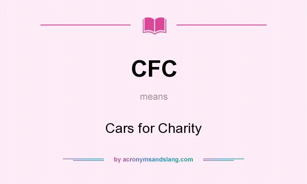 What does CFC mean? It stands for Cars for Charity