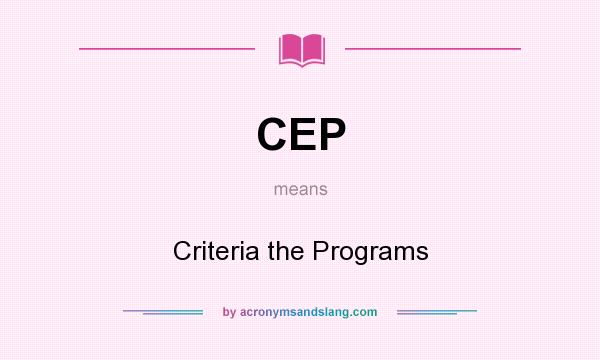 What does CEP mean? It stands for Criteria the Programs