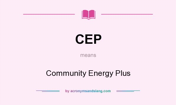 What does CEP mean? It stands for Community Energy Plus