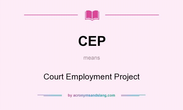 What does CEP mean? It stands for Court Employment Project