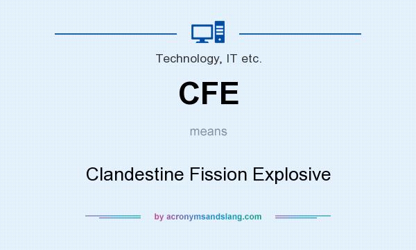 What does CFE mean? It stands for Clandestine Fission Explosive