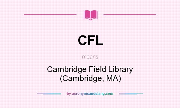 What does CFL mean? It stands for Cambridge Field Library (Cambridge, MA)