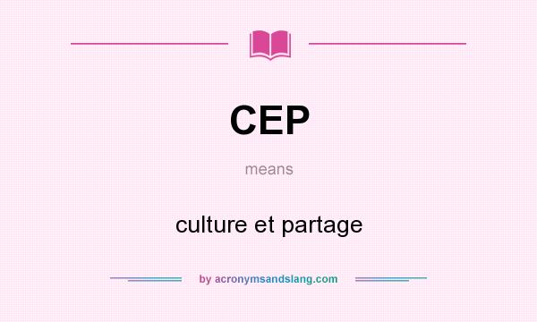 What does CEP mean? It stands for culture et partage