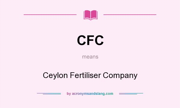 What does CFC mean? It stands for Ceylon Fertiliser Company