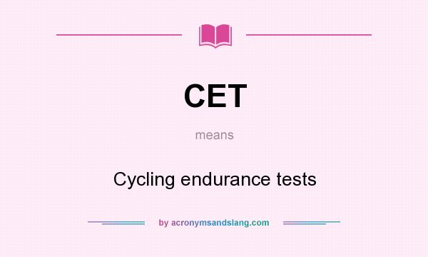 What does CET mean? It stands for Cycling endurance tests