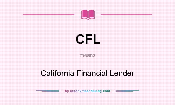 What does CFL mean? It stands for California Financial Lender
