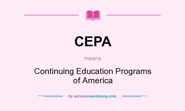 What does CEPA mean? It stands for Continuing Education Programs of America