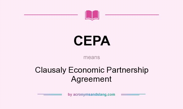 What does CEPA mean? It stands for Clausaly Economic Partnership Agreement