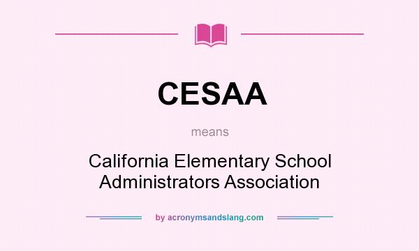 What does CESAA mean? It stands for California Elementary School Administrators Association