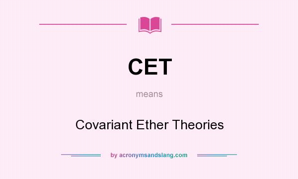 What does CET mean? It stands for Covariant Ether Theories
