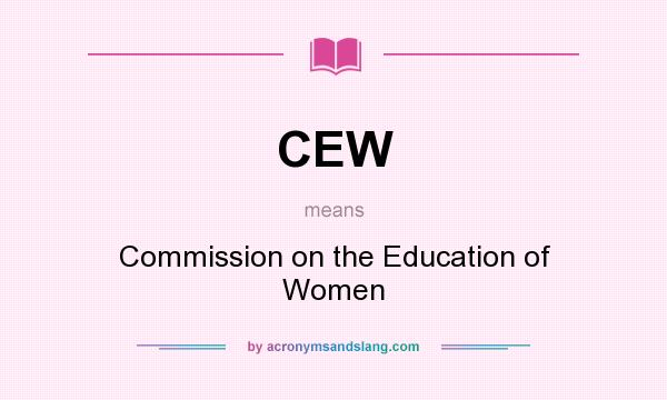 What does CEW mean? It stands for Commission on the Education of Women
