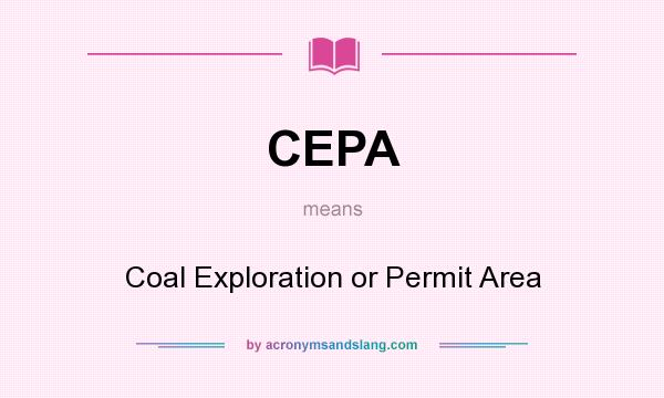 What does CEPA mean? It stands for Coal Exploration or Permit Area