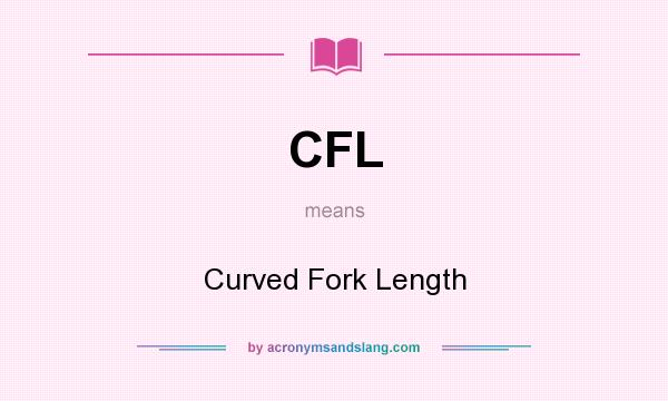 What does CFL mean? It stands for Curved Fork Length