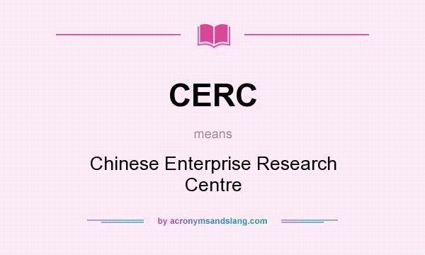 What does CERC mean? It stands for Chinese Enterprise Research Centre