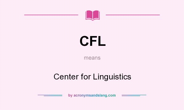What does CFL mean? It stands for Center for Linguistics