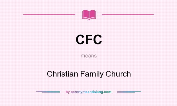 What does CFC mean? It stands for Christian Family Church