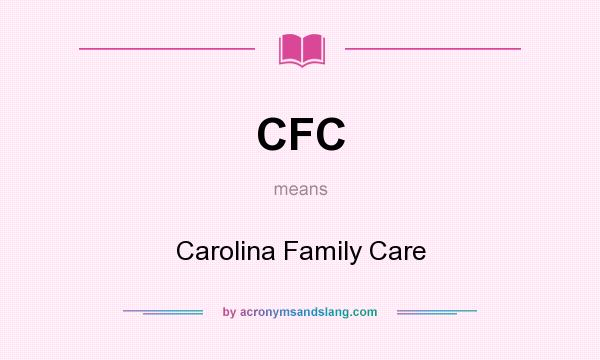 What does CFC mean? It stands for Carolina Family Care