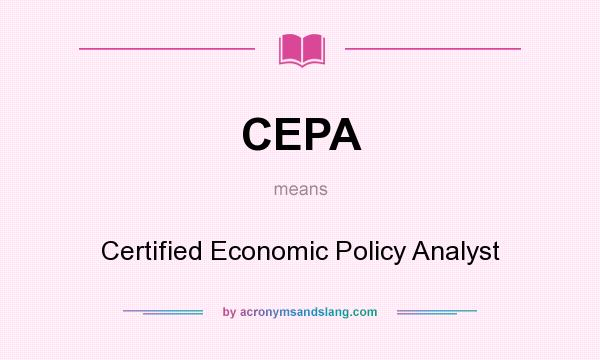 What does CEPA mean? It stands for Certified Economic Policy Analyst