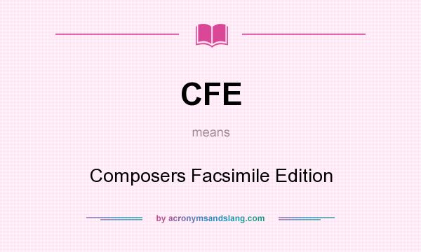 What does CFE mean? It stands for Composers Facsimile Edition
