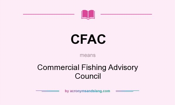 What does CFAC mean? It stands for Commercial Fishing Advisory Council