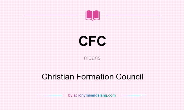 What does CFC mean? It stands for Christian Formation Council