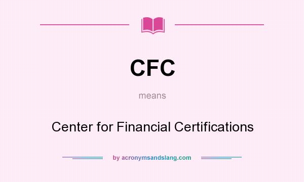 What does CFC mean? It stands for Center for Financial Certifications