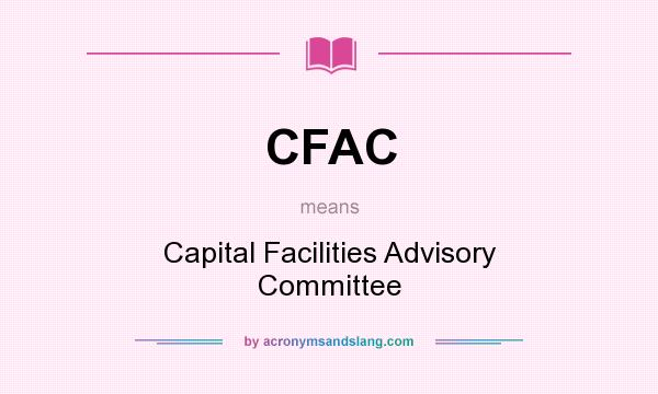 What does CFAC mean? It stands for Capital Facilities Advisory Committee