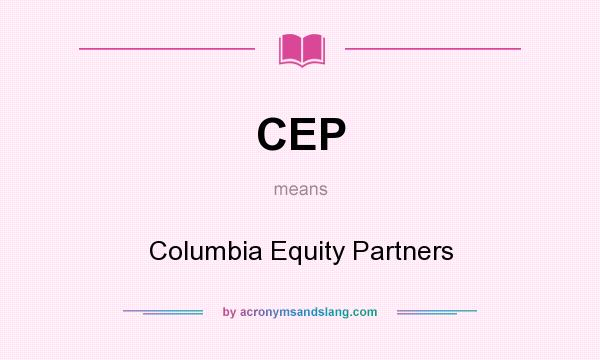 What does CEP mean? It stands for Columbia Equity Partners