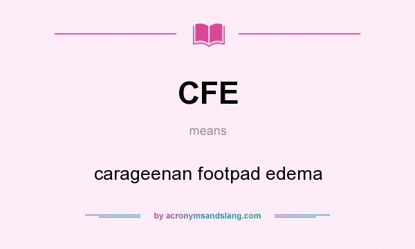 What does CFE mean? It stands for carageenan footpad edema