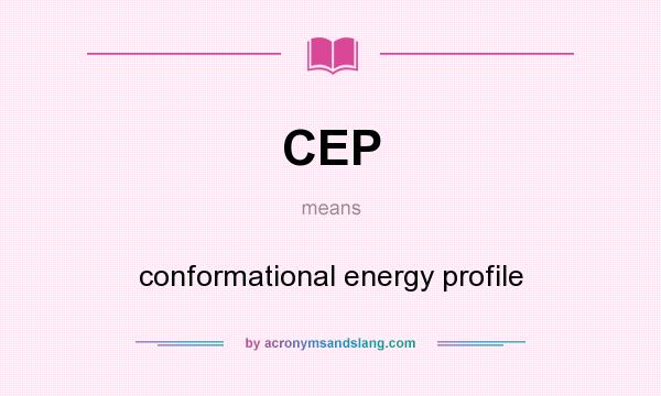 What does CEP mean? It stands for conformational energy profile