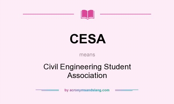 What does CESA mean? It stands for Civil Engineering Student Association