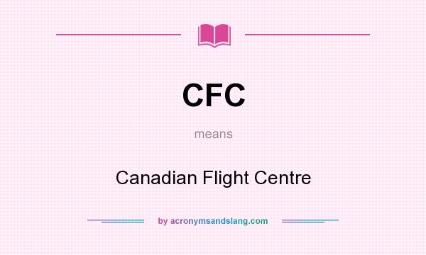 What does CFC mean? It stands for Canadian Flight Centre