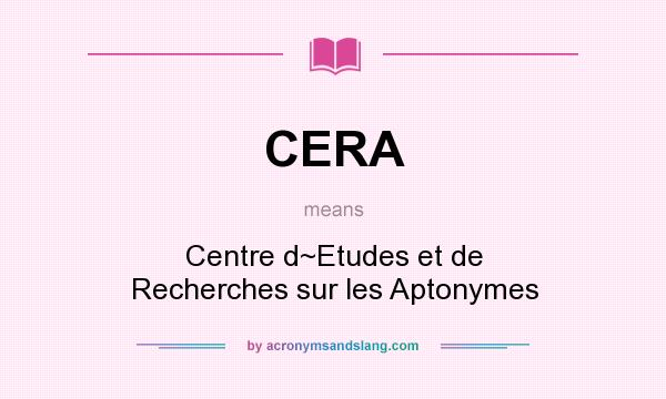 What does CERA mean? It stands for Centre d~Etudes et de Recherches sur les Aptonymes
