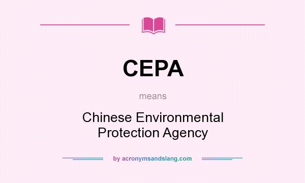 What does CEPA mean? It stands for Chinese Environmental Protection Agency